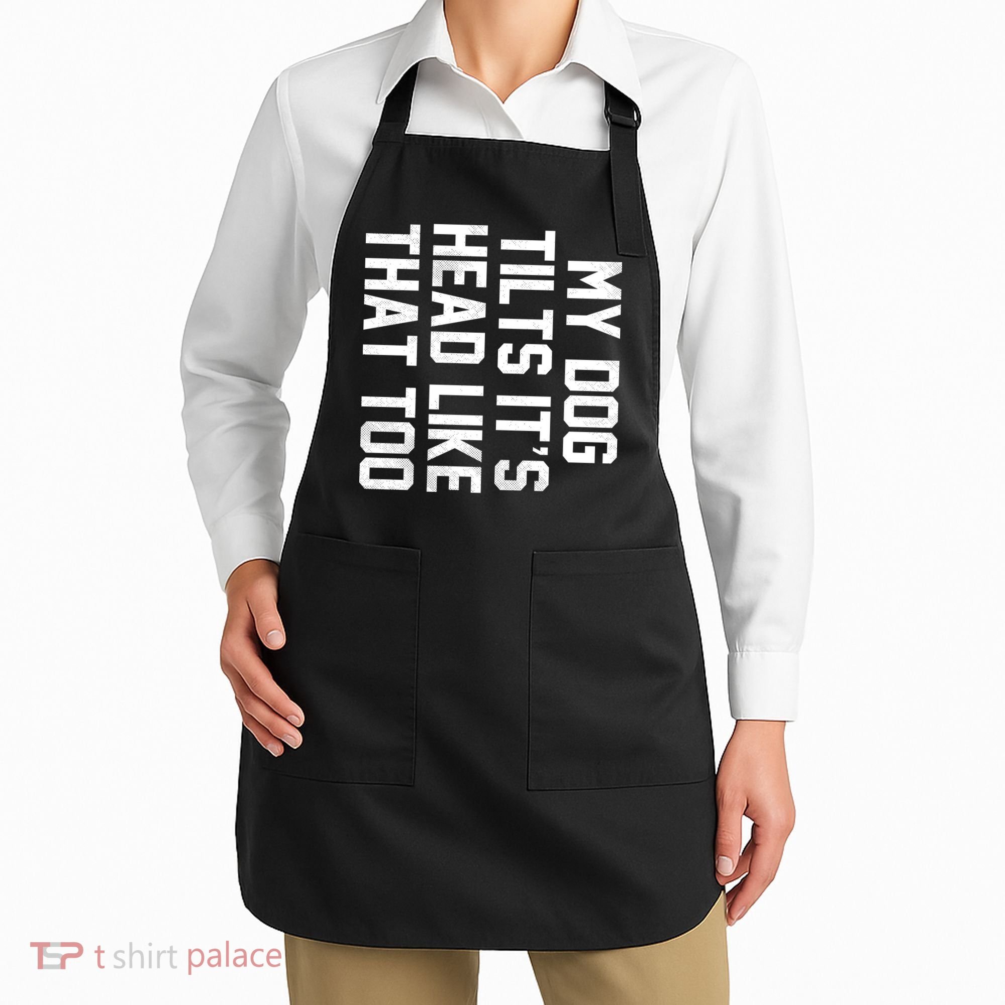 My Dog Tilts Its Head Like That Too Apron