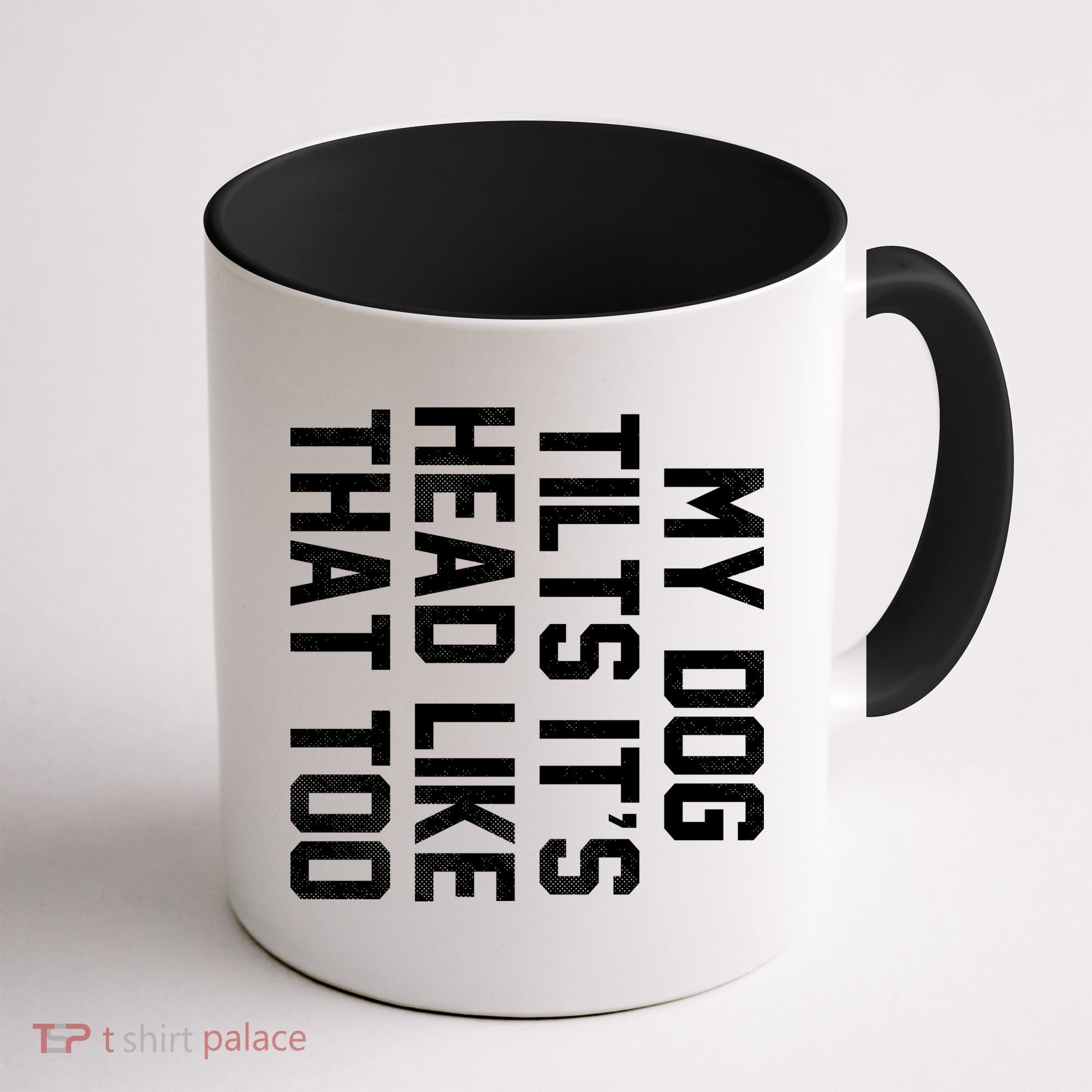 My Dog Tilts Its Head Like That Too Coffee Mug