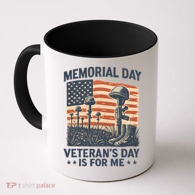 Memorial Day - Veteran's Day is for Me Coffee Mug