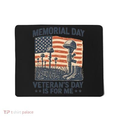 Memorial Day - Veteran's Day is for Me Mousepad