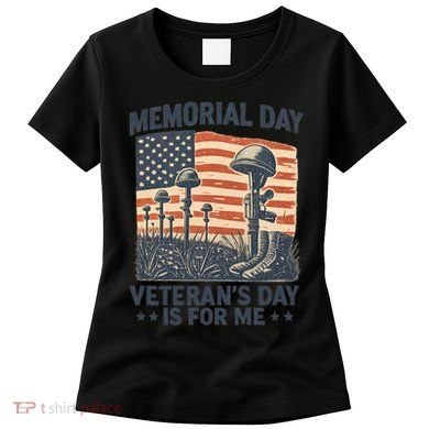 Memorial Day - Veteran's Day is for Me Women's T-Shirt
