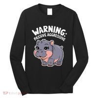 Moo Deng Warning Passive Aggressive Hippo Long Sleeve Shirt thumb 0