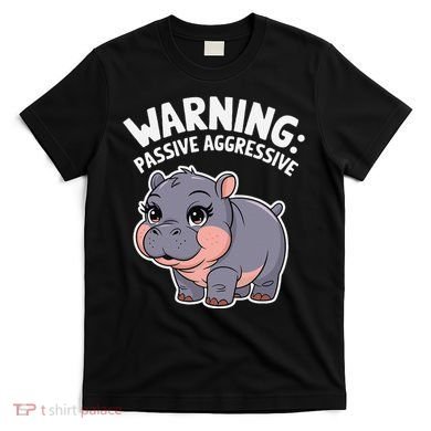 Moo Deng Warning Passive Aggressive Hippo T-Shirt