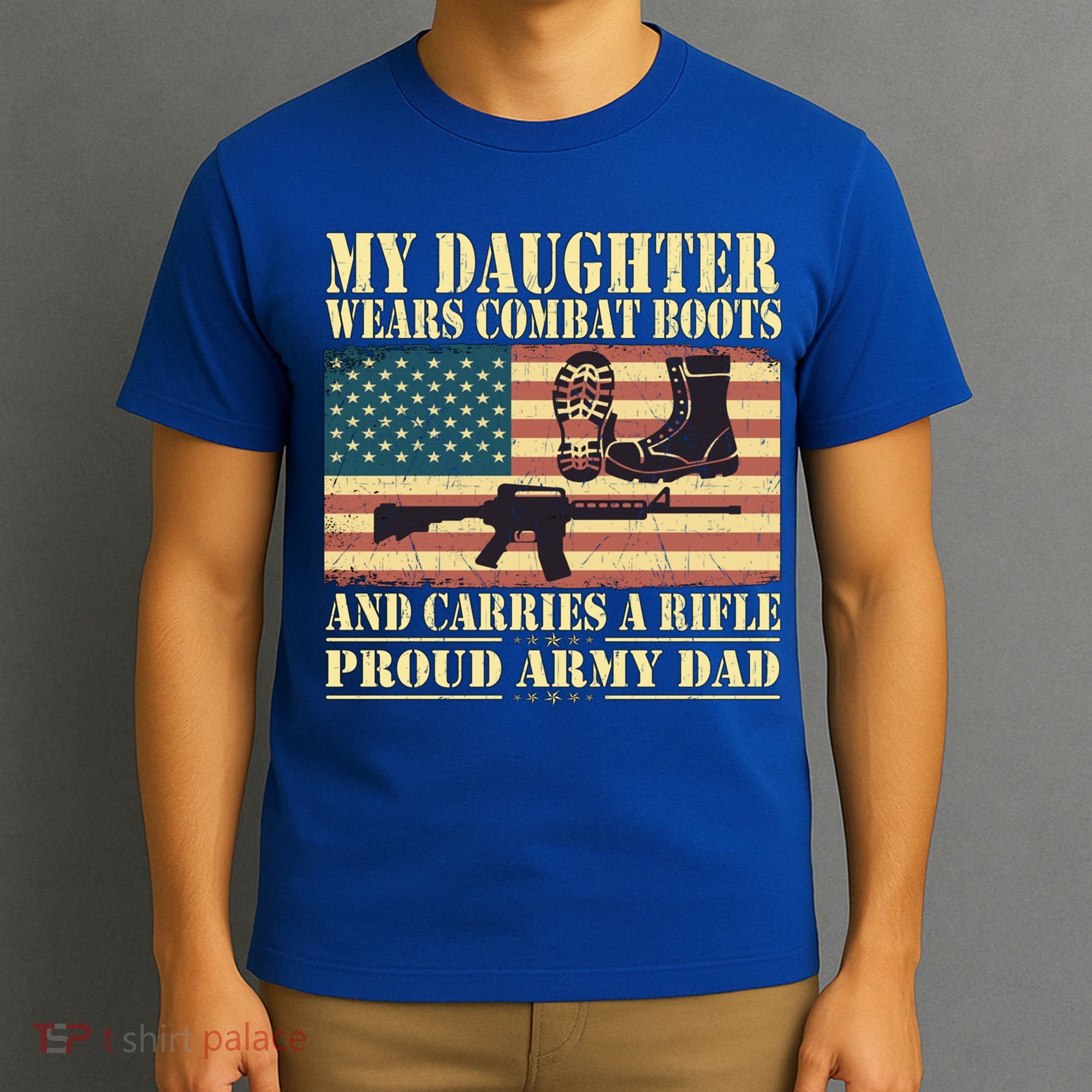 My Daughter Wears Combat Boots Proud Army Dad Father Gift T-Shirt