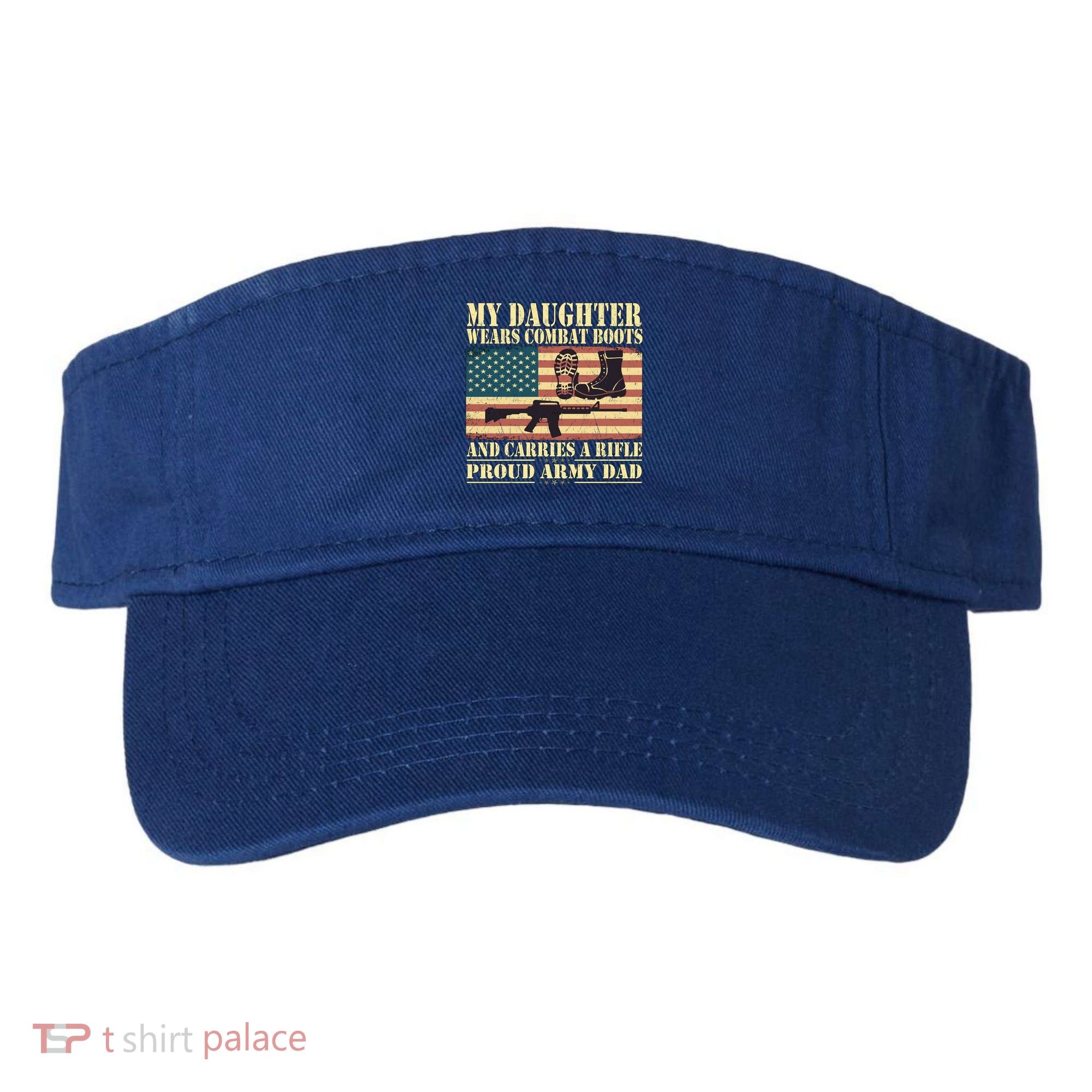 My Daughter Wears Combat Boots Proud Army Dad Father Gift Visor