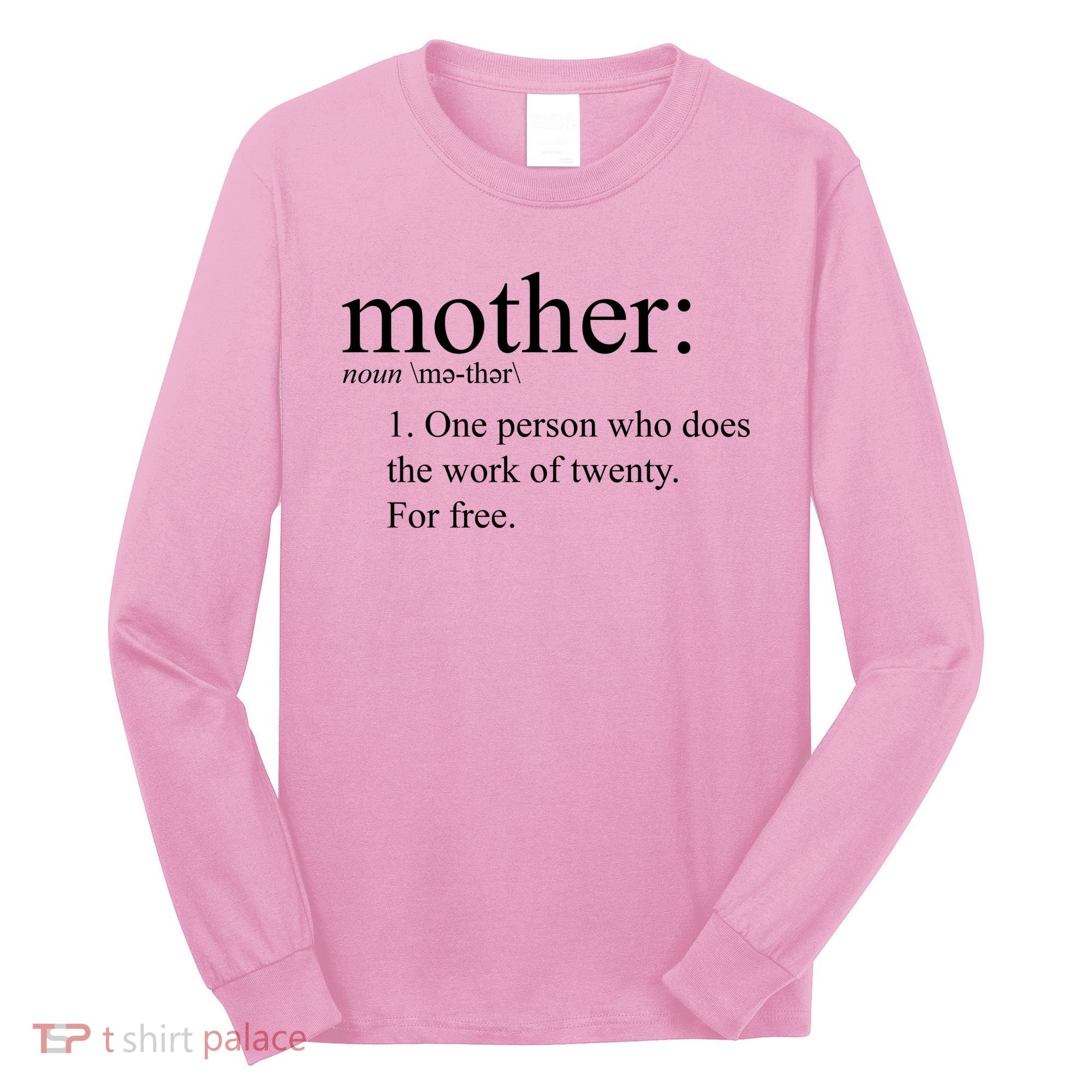 Mother Definition Works For Free Gift For Mom Long Sleeve Shirt