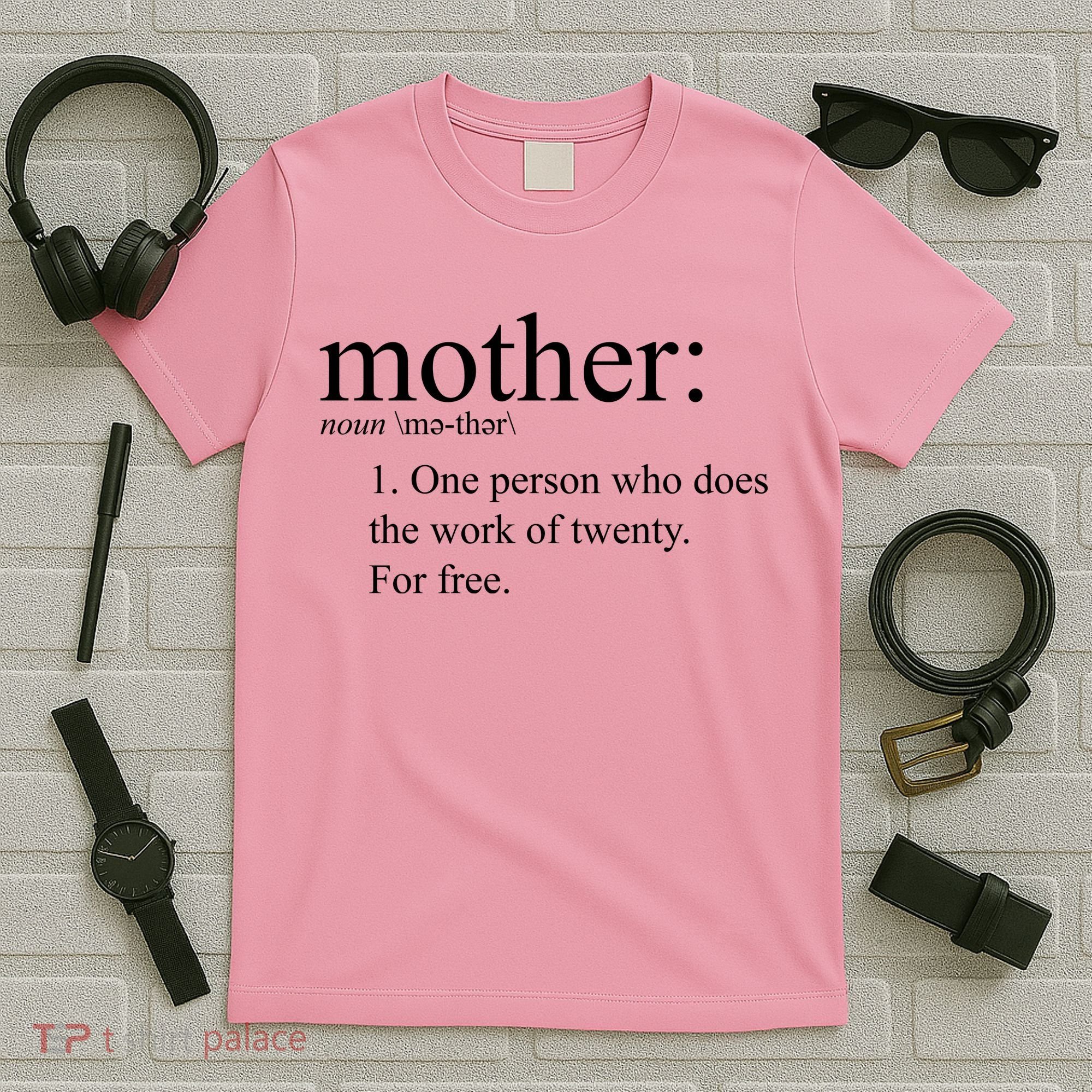 Mother Definition Works For Free Gift For Mom T-Shirt