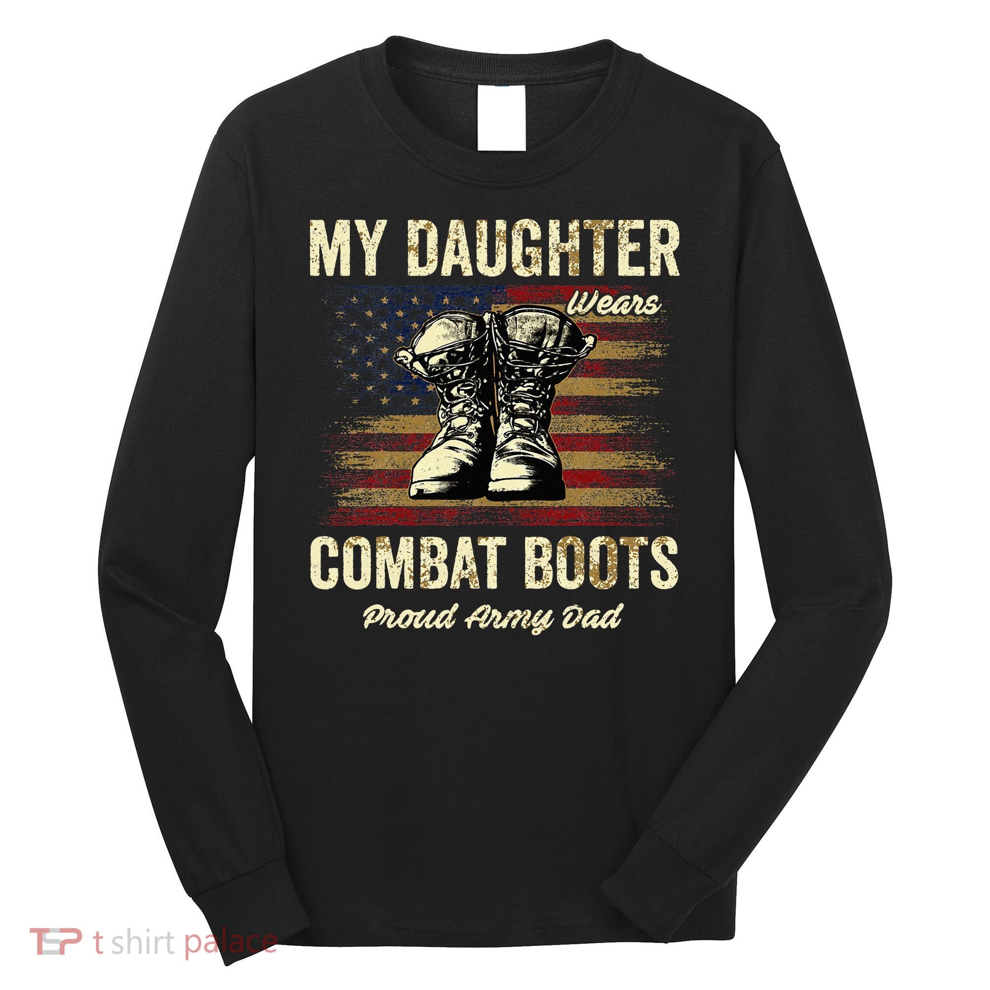 My Daughter Wears Combat Boots Proud Army Dad Veteran Day Long Sleeve Shirt