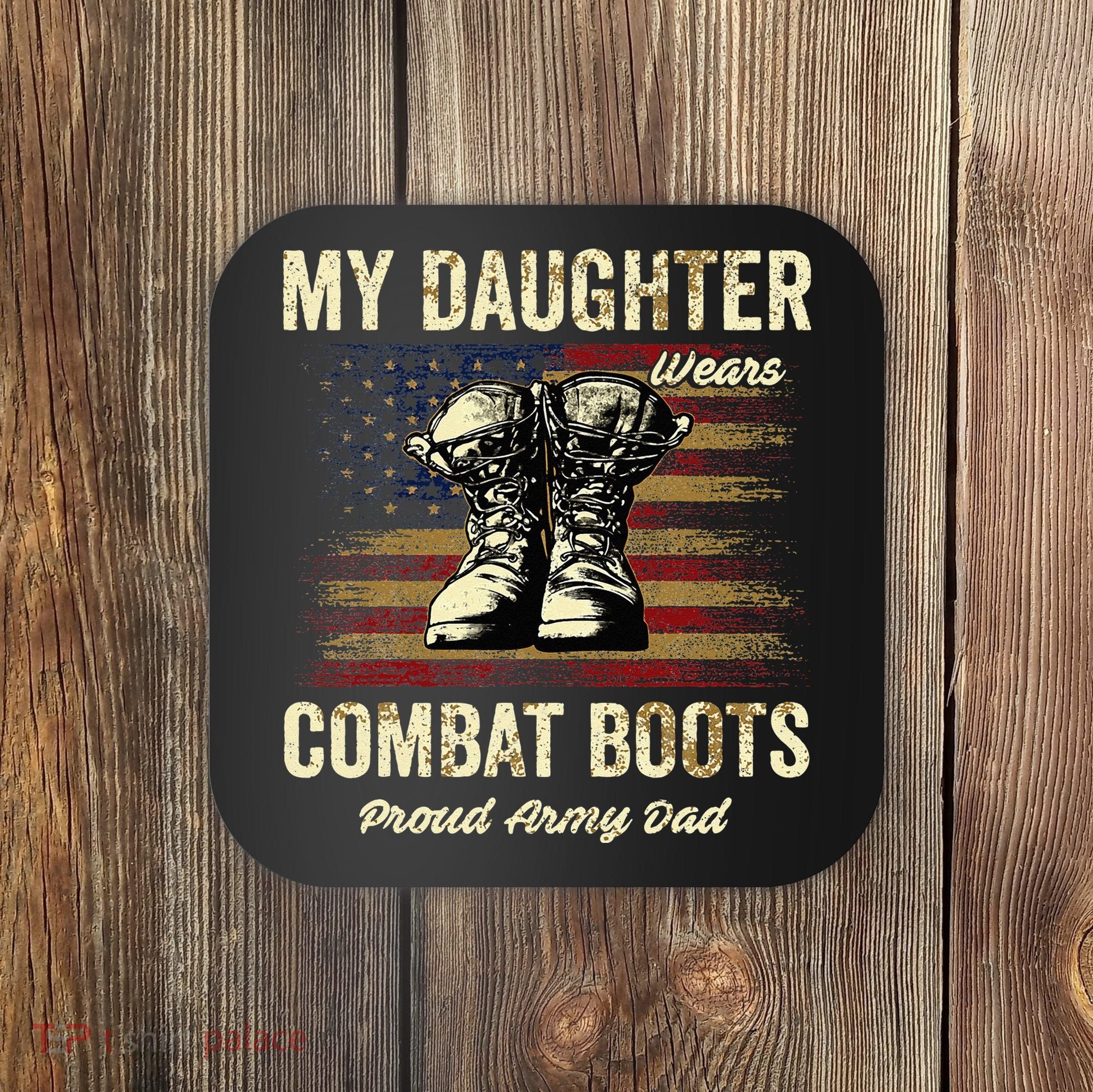 My Daughter Wears Combat Boots Proud Army Dad Veteran Day Coaster
