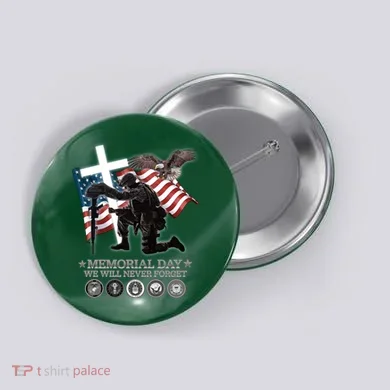 Memorial Day We Will Never Forget Button