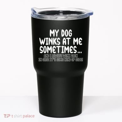 My Dog Winks At Me Funny Tumbler