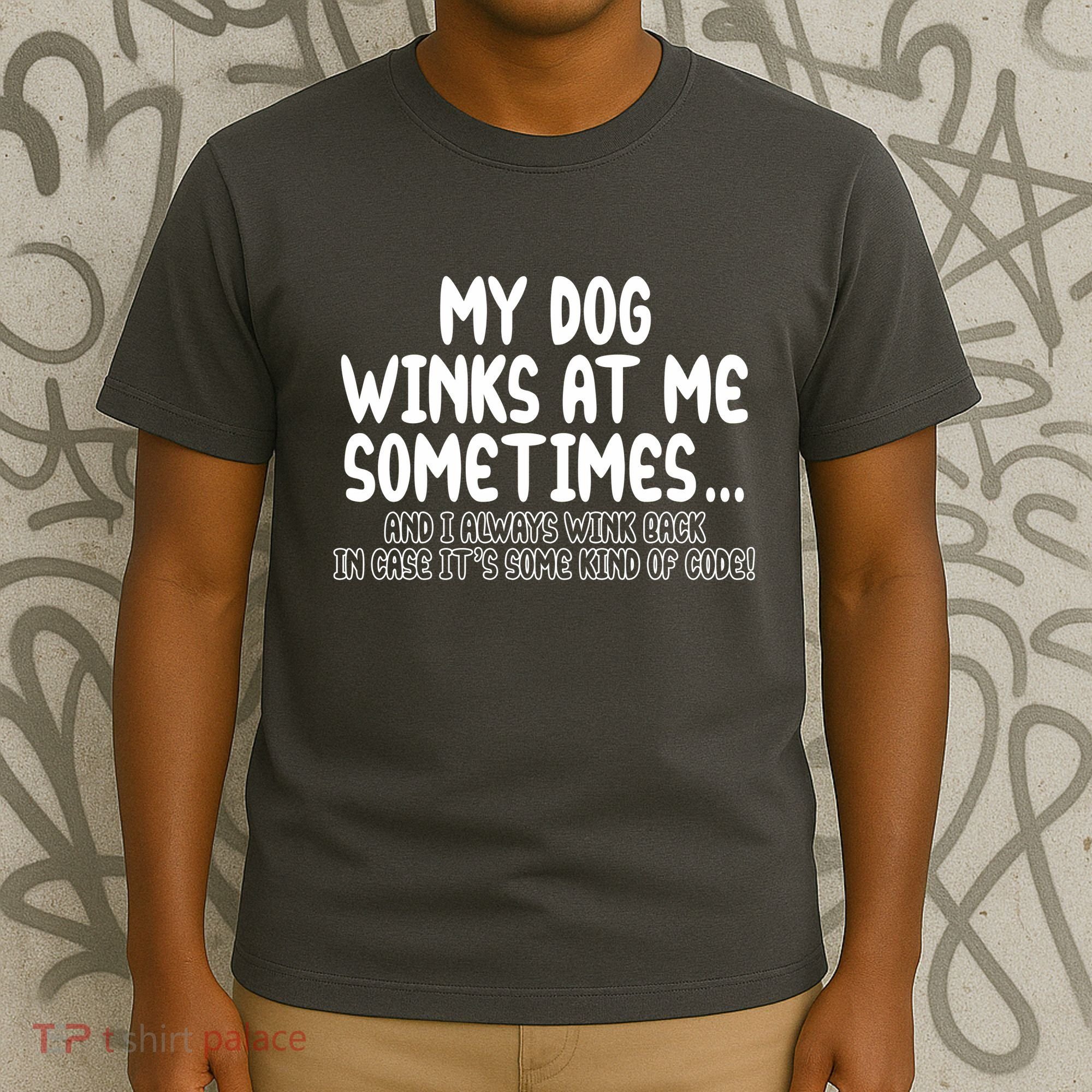 My Dog Winks At Me Funny T-Shirt