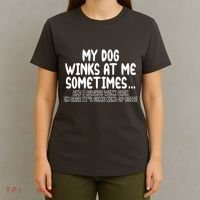 My Dog Winks At Me Funny T-Shirt thumb 4