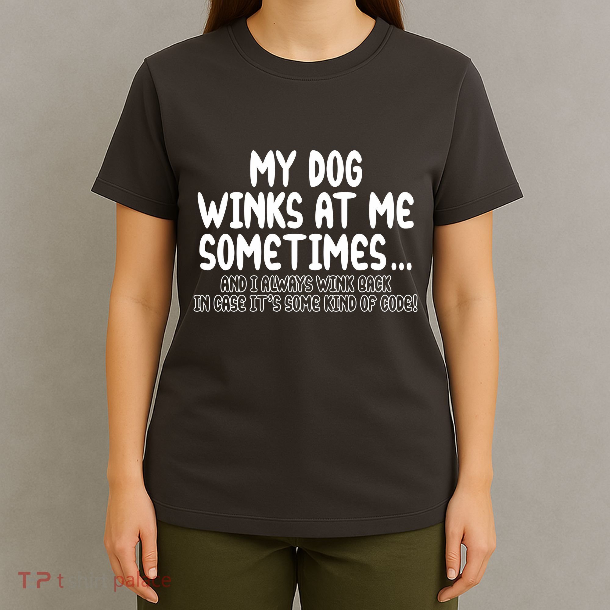 My Dog Winks At Me Funny T-Shirt