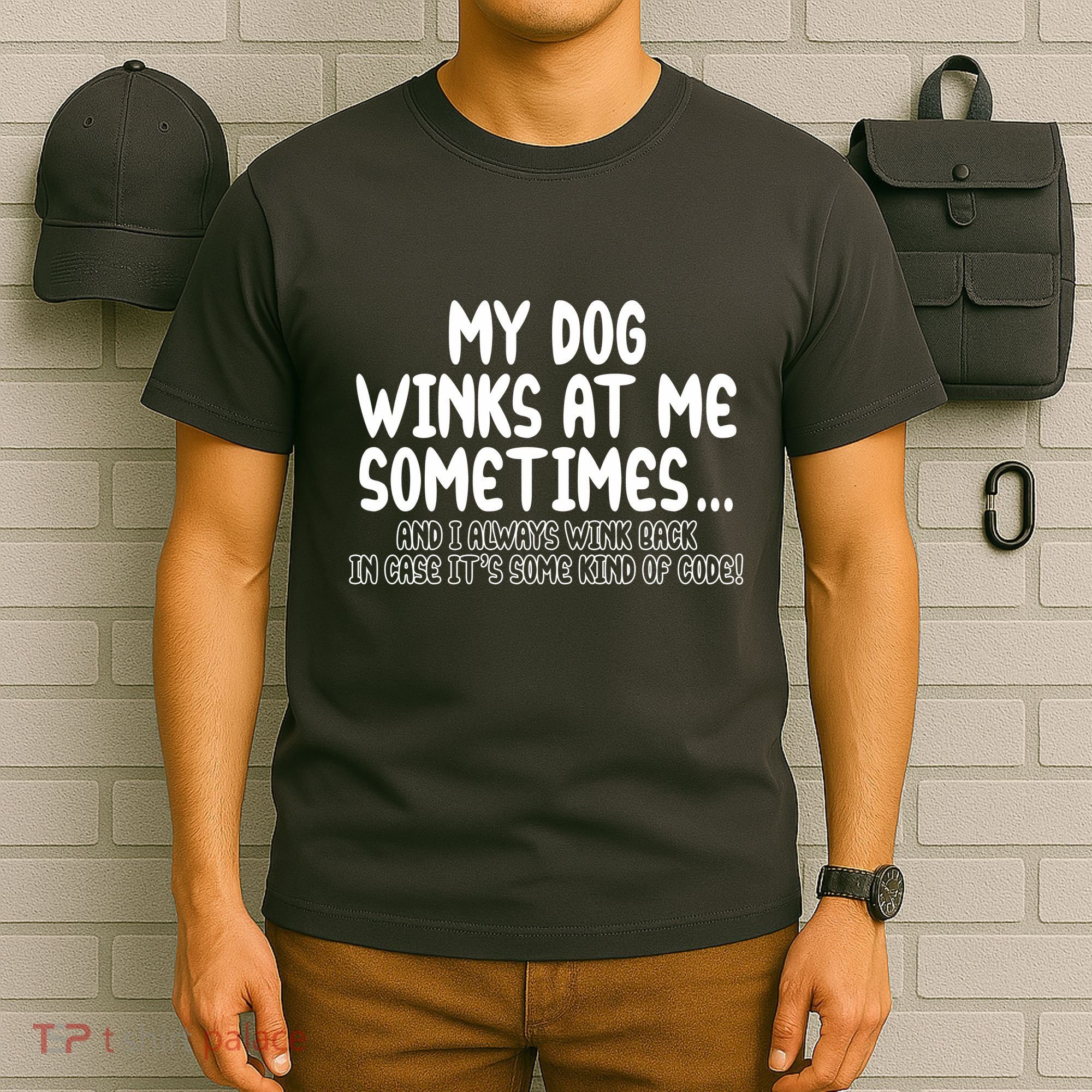 My Dog Winks At Me Funny T-Shirt