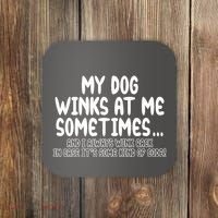 My Dog Winks At Me Funny Coaster thumb 0
