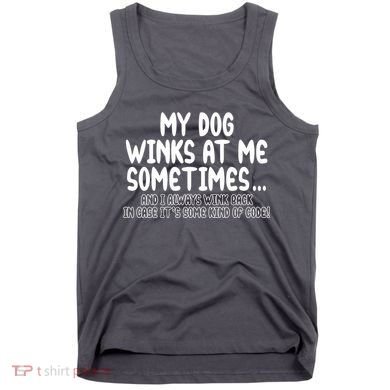 My Dog Winks At Me Funny Tank Top