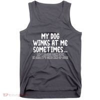 My Dog Winks At Me Funny Tank Top thumb 0