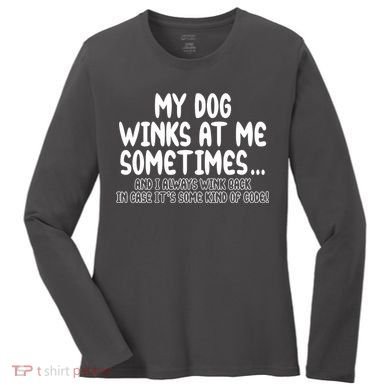 My Dog Winks At Me Funny Women's Long Sleeve Shirt
