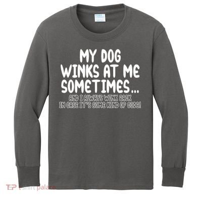 My Dog Winks At Me Funny Kids Long Sleeve Shirt