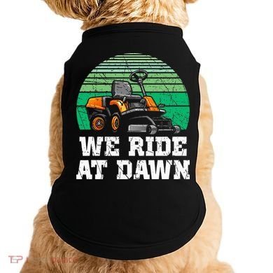 Mowing Dad Yard Work We Ride At Dawn Lawnmower Doggie Tank