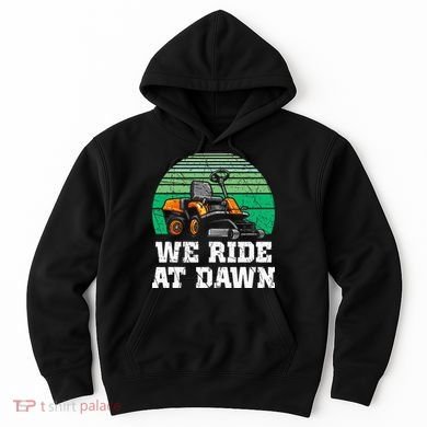 Mowing Dad Yard Work We Ride At Dawn Lawnmower Hoodie