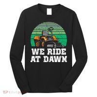 Mowing Dad Yard Work We Ride At Dawn Lawnmower Long Sleeve Shirt thumb 0