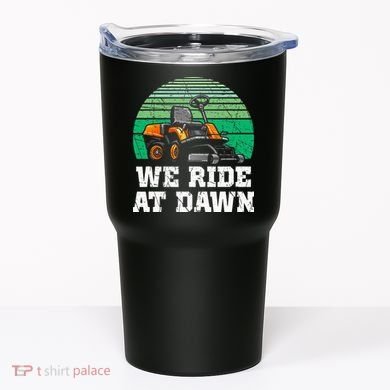Mowing Dad Yard Work We Ride At Dawn Lawnmower Tumbler