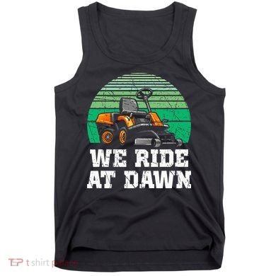 Mowing Dad Yard Work We Ride At Dawn Lawnmower Tank Top