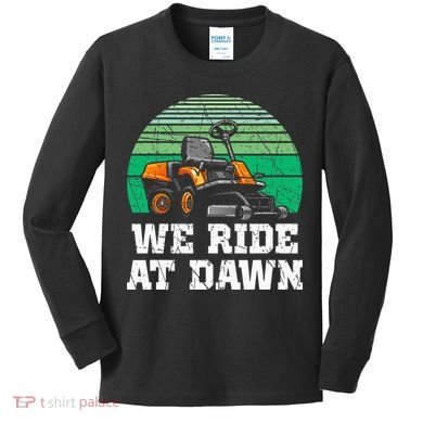 Mowing Dad Yard Work We Ride At Dawn Lawnmower Kids Long Sleeve Shirt