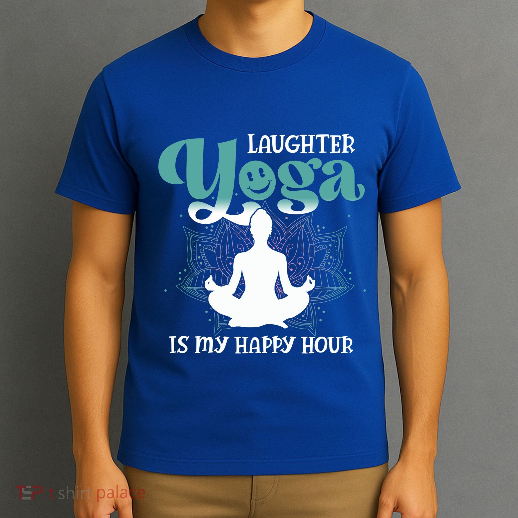 MotherS Day Yoga Lover Laughter Yoga Is My Happy Hour Meaningful Gift T-Shirt