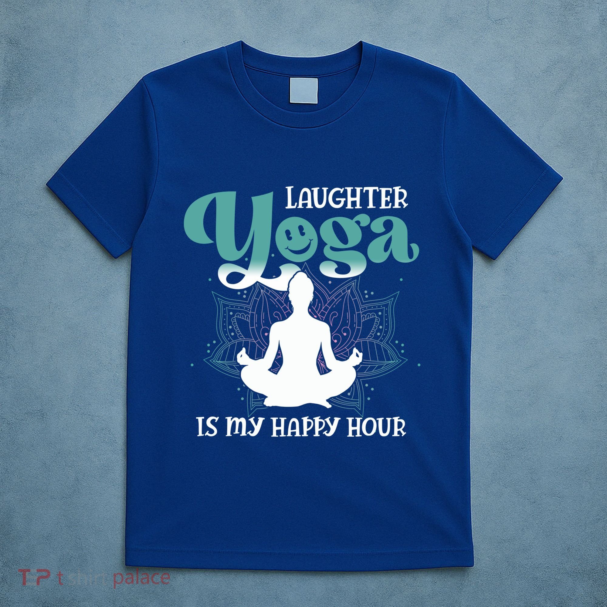 MotherS Day Yoga Lover Laughter Yoga Is My Happy Hour Meaningful Gift T-Shirt