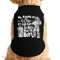 Me Asking My Wife If I Can Play 36 Holes With the Boys Doggie Tank thumb 0