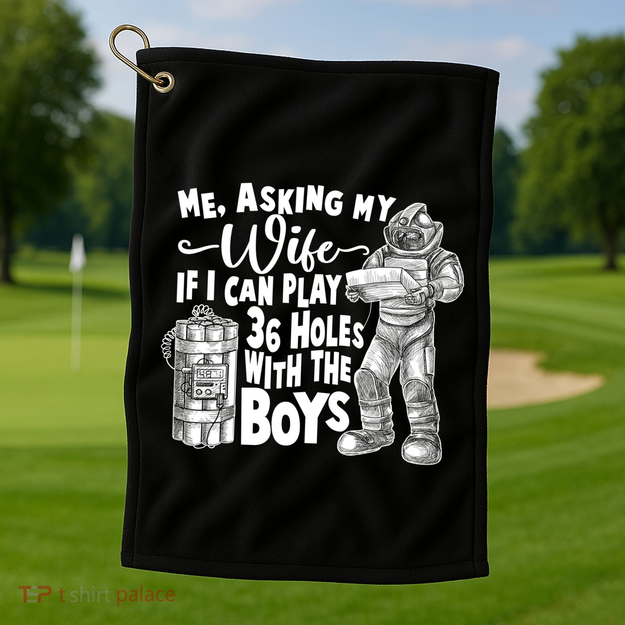 Me Asking My Wife If I Can Play 36 Holes With the Boys Golf Towel