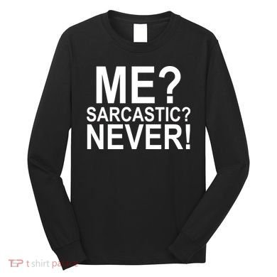 Me Sarcastic Never Funny Long Sleeve Shirt