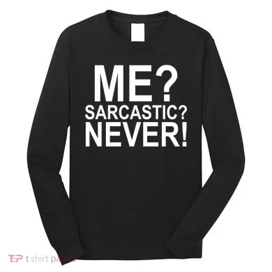 Me Sarcastic Never Funny Long Sleeve Shirt