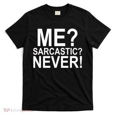 Me Sarcastic Never Funny T-Shirt