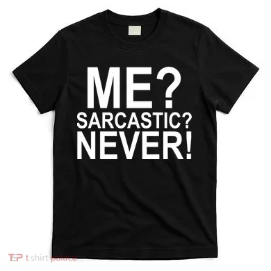 Me Sarcastic Never Funny T-Shirt