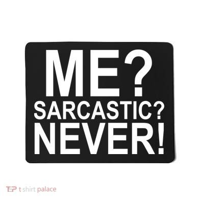 Me Sarcastic Never Funny Mousepad