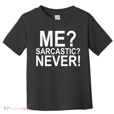 Me Sarcastic Never Funny Toddler T-Shirt