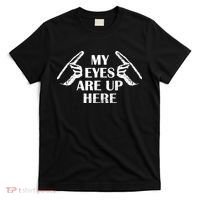 My Eyes Are Up Here T-Shirt thumb 0