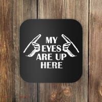 My Eyes Are Up Here Coaster thumb 0