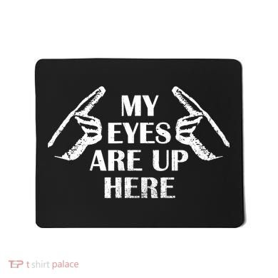 My Eyes Are Up Here Mousepad
