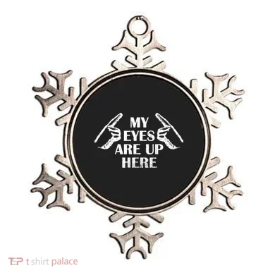 My Eyes Are Up Here Ornament