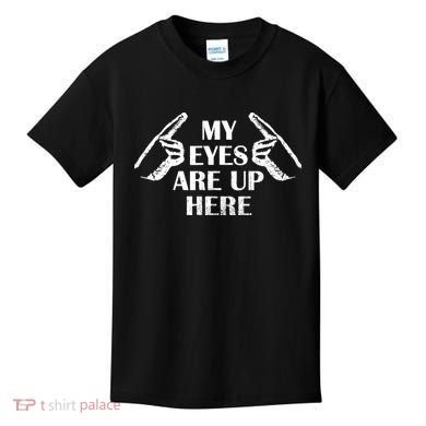 My Eyes Are Up Here Kids T-Shirt