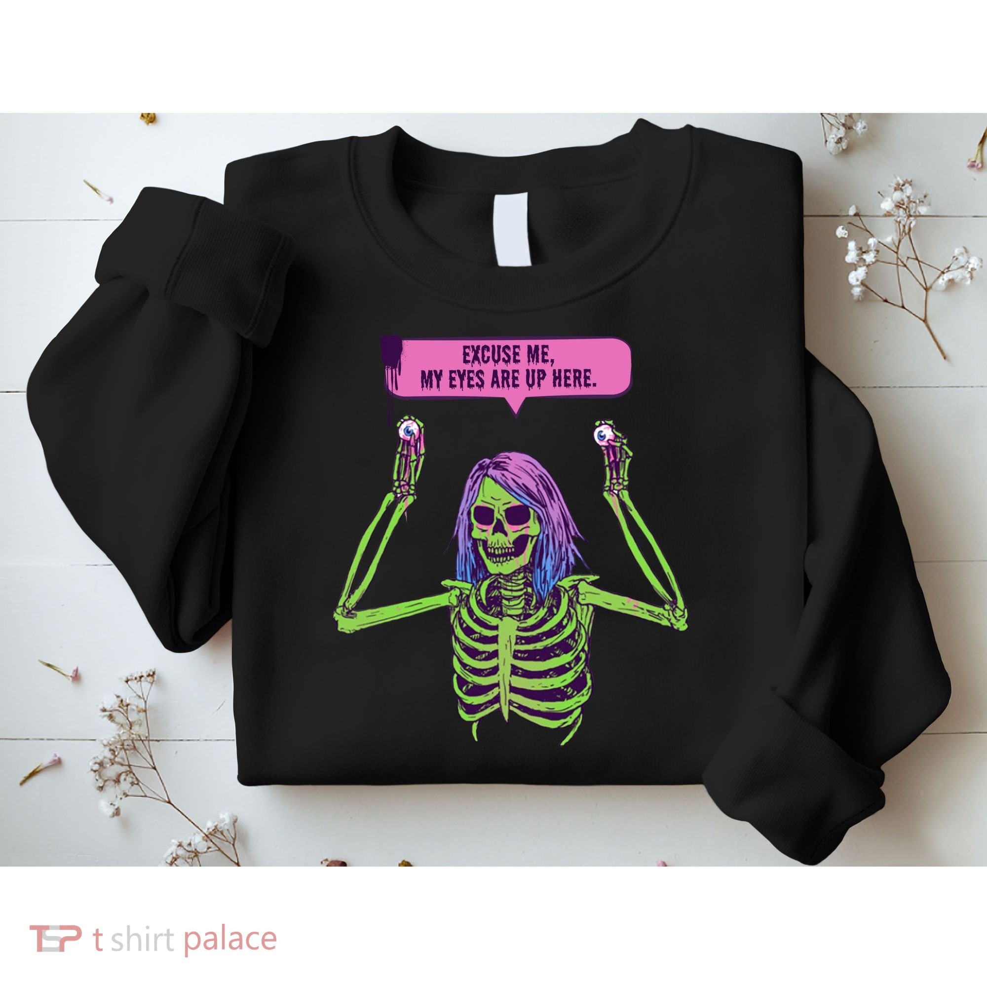 My Eyes Are Up Here Funny Creepy Skeleton Eyeballs Halloween Sweatshirt