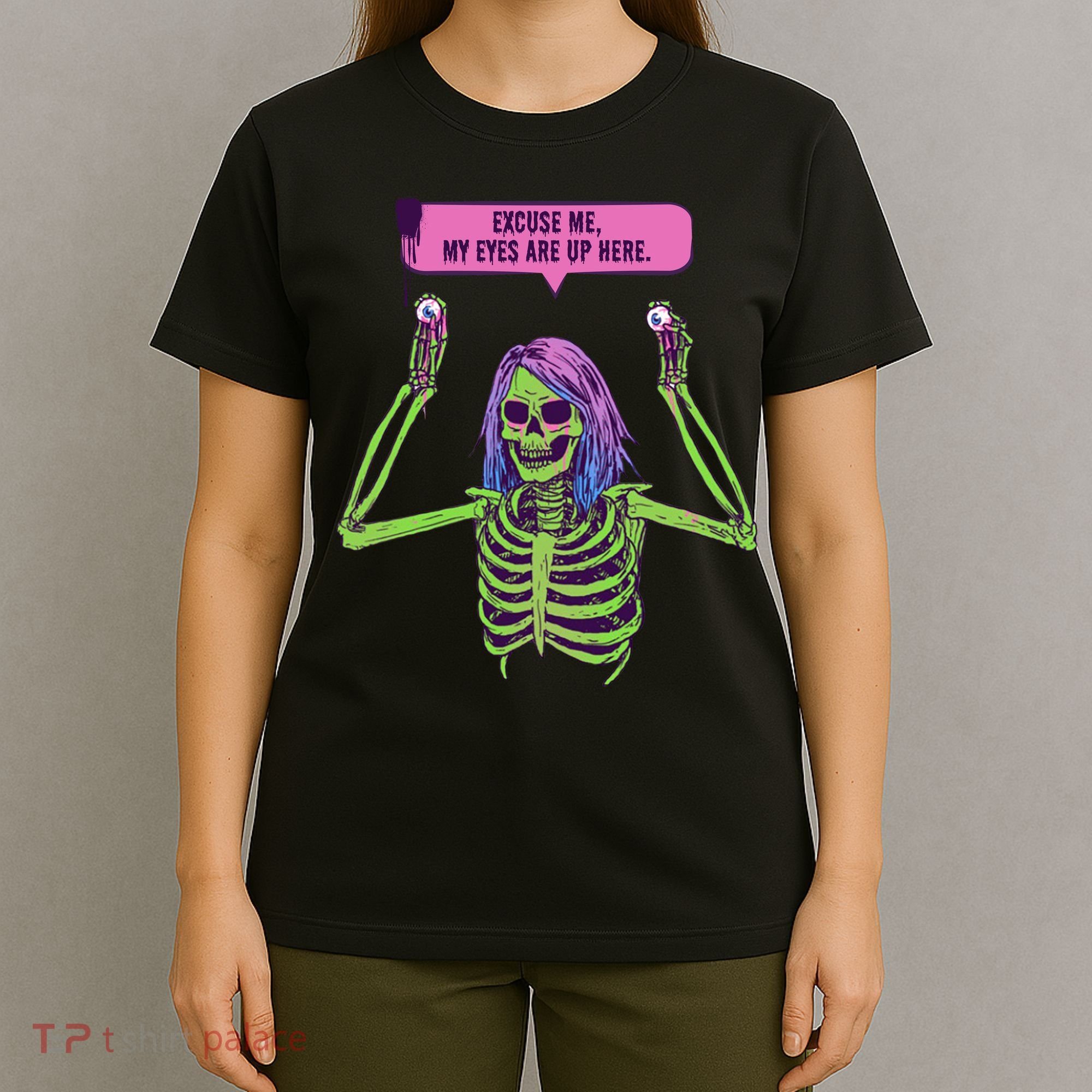 My Eyes Are Up Here Funny Creepy Skeleton Eyeballs Halloween T-Shirt