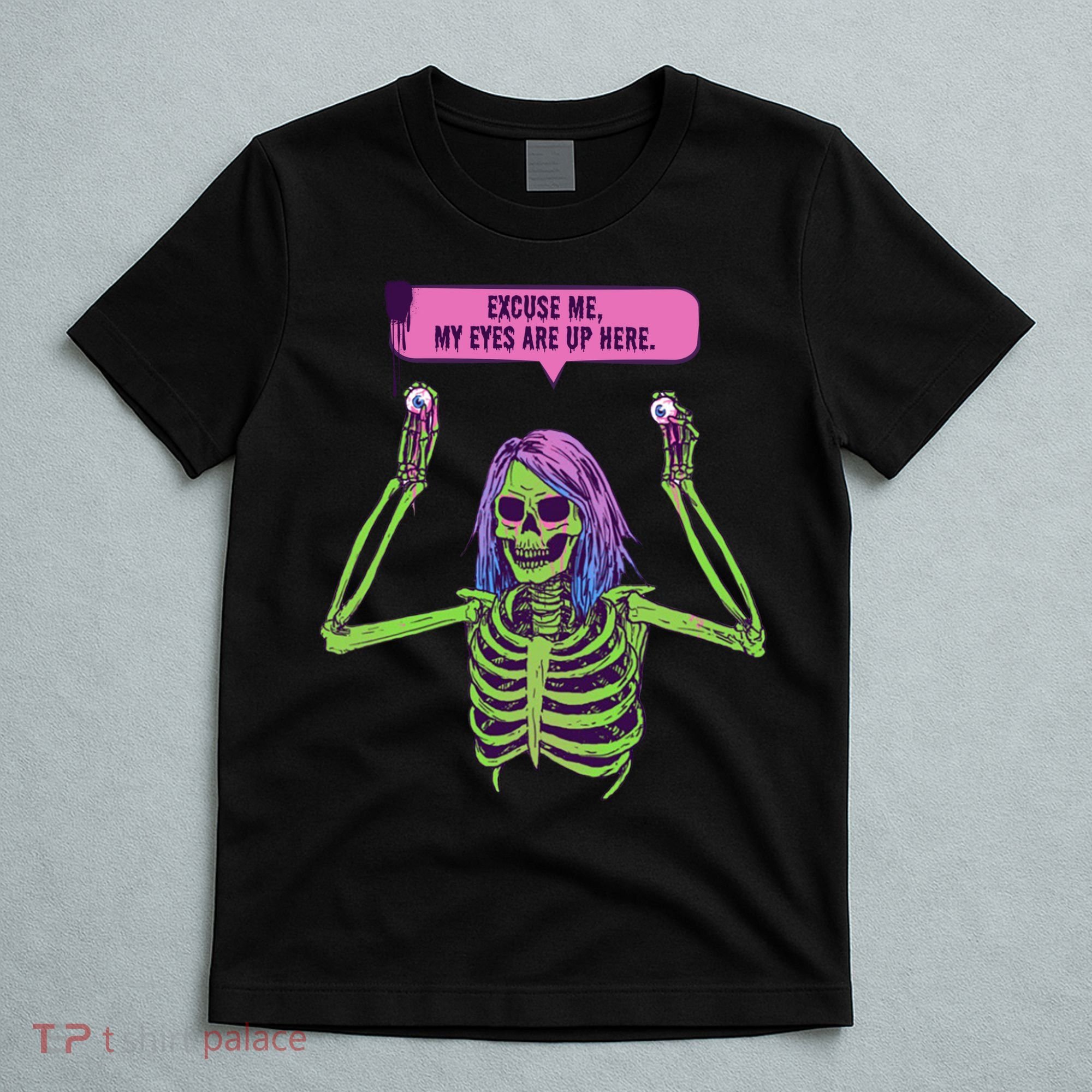 My Eyes Are Up Here Funny Creepy Skeleton Eyeballs Halloween T-Shirt