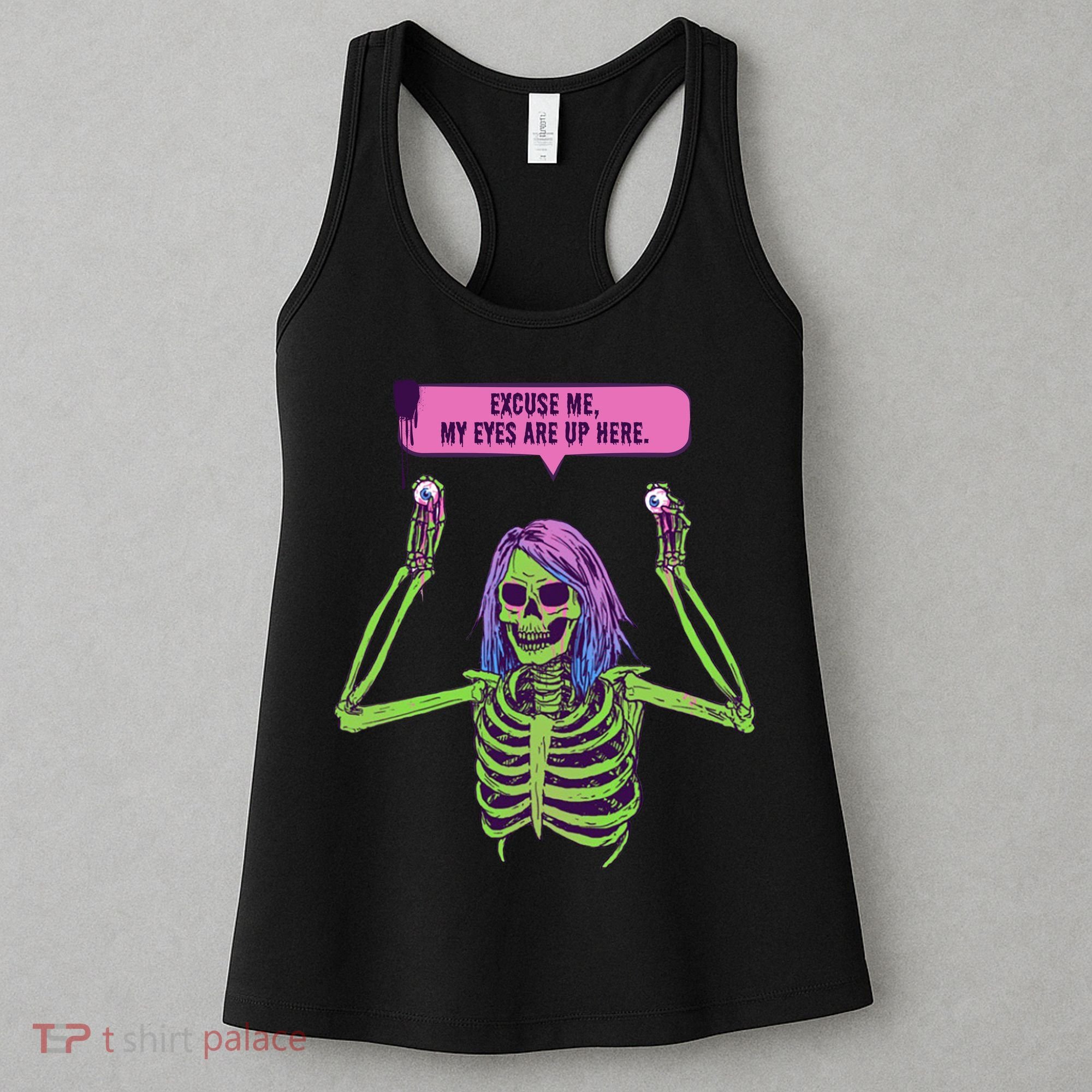 My Eyes Are Up Here Funny Creepy Skeleton Eyeballs Halloween Women's Tank Top