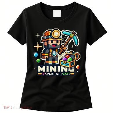 Mining Expert At Play! Pixelated Miner Women's T-Shirt
